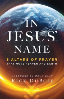 Image for In Jesus` Name - 5 Altars of Prayer That Move Heaven and Earth