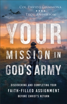 Image for Your Mission in God's Army : Discovering and Completing Your Faith-Filled Assignment before Christ's Return