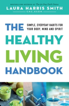 Image for The Healthy Living Handbook : Simple, Everyday Habits for Your Body, Mind and Spirit