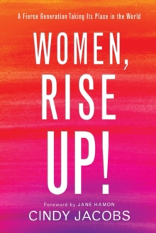 Image for Women, rise up!  : a fierce generation taking its place in the world