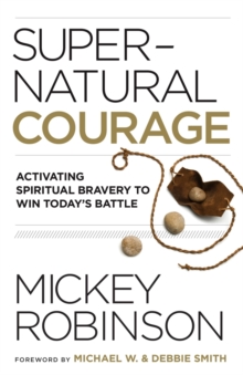 Image for Supernatural Courage : Activating Spiritual Bravery to Win Today's Battle