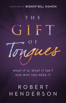 Image for The gift of tongues  : what it is, what it isn't and why you need it
