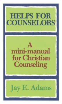 Helps for Counselors – A mini–manual for Christian Counseling