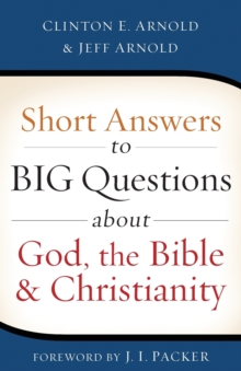 Short Answers to Big Questions about God, the Bible, and Christianity
