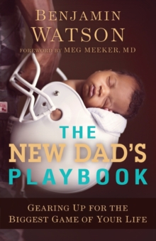 Image for The New Dad`s Playbook – Gearing Up for the Biggest Game of Your Life