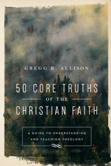 50 Core Truths of the Christian Faith