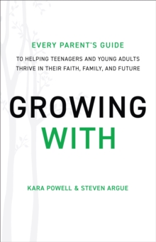 Image for Growing With – Every Parent`s Guide to Helping Teenagers and Young Adults Thrive in Their Faith, Family, and Future