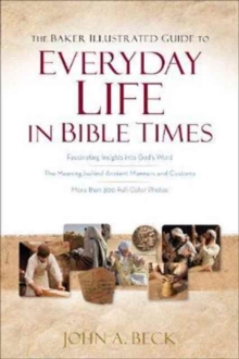 Baker Illustrated Guide to Everyday Life in Bible Times