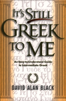 Image for It`s Still Greek to Me - An Easy-to-Understand Guide to Intermediate Greek