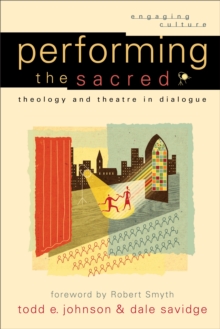 Image for Performing the Sacred - Theology and Theatre in Dialogue