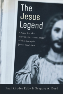 Image for The Jesus Legend – A Case for the Historical Reliability of the Synoptic Jesus Tradition