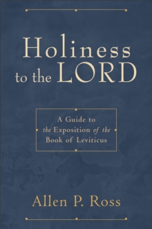 Image for Holiness to the Lord  : a guide to the exposition of the Book of Leviticus
