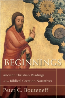 Image for Beginnings – Ancient Christian Readings of the Biblical Creation Narratives