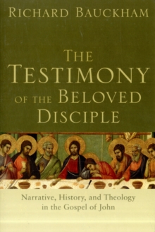 Image for The Testimony of the Beloved Disciple – Narrative, History, and Theology in the Gospel of John