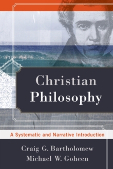 Image for Christian Philosophy – A Systematic and Narrative Introduction