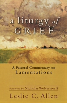 Liturgy of Grief – A Pastoral Commentary on Lamentations