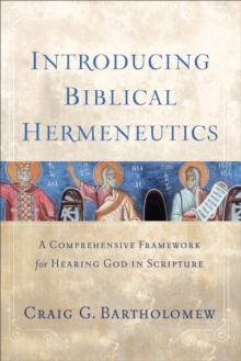 Image for Introducing Biblical Hermeneutics - A Comprehensive Framework for Hearing God in Scripture