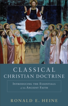 Image for Classical Christian Doctrine - Introducing the Essentials of the Ancient Faith