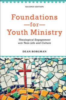 Image for Foundations for Youth Ministry – Theological Engagement with Teen Life and Culture