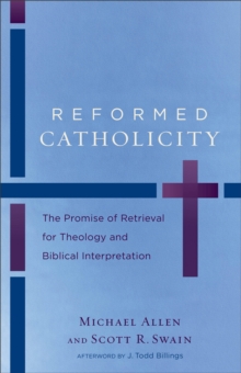 Image for Reformed Catholicity – The Promise of Retrieval for Theology and Biblical Interpretation
