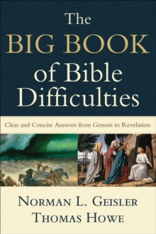 The Big Book of Bible Difficulties – Clear and Concise Answers from Genesis to Revelation