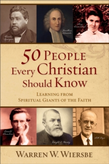 50 People Every Christian Should Know – Learning from Spiritual Giants of the Faith