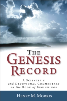 Image for The Genesis Record – A Scientific and Devotional Commentary on the Book of Beginnings
