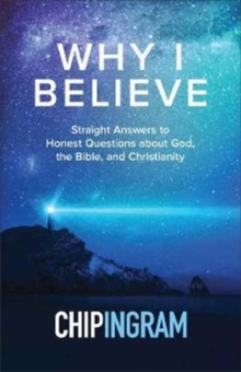Image for Why I Believe : Straight Answers to Honest Questions about God, the Bible, and Christianity