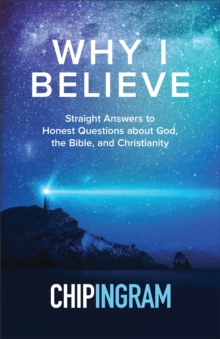 Image for Why I believe : Straight answers to honest questions about God, the Bible, and Christianity