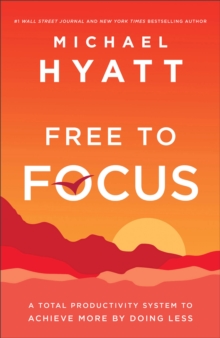 Free to Focus – A Total Productivity System to Achieve More by Doing Less
