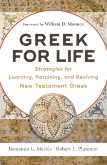 Image for Greek for Life – Strategies for Learning, Retaining, and Reviving New Testament Greek