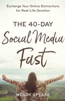 Image for The 40–Day Social Media Fast – Exchange Your Online Distractions for Real–Life Devotion