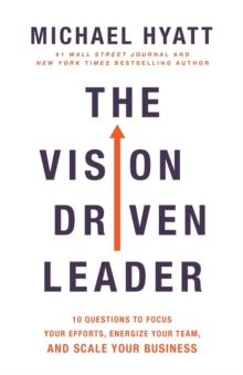 The Vision-Driven Leader: 10 Questions to Focus Your Efforts, Energize Your Team, and Scale Your Business