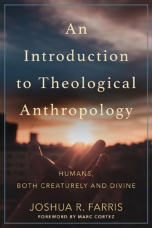 Image for An Introduction to Theological Anthropology : Humans, Both Creaturely and Divine