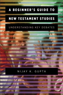 A Beginner’s Guide to New Testament Studies: Understanding Key Debates