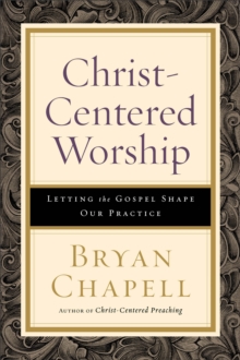 Image for Christ–Centered Worship – Letting the Gospel Shape Our Practice