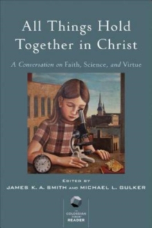 Image for All Things Hold Together in Christ - A Conversation on Faith, Science, and Virtue