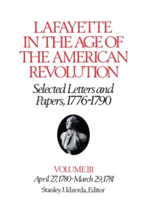 Image for Lafayette in the Age of the American Revolution—Selected Letters and Papers, 1776–1790