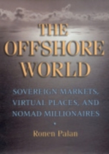 Image for The offshore world  : sovereign markets, virtual places, and nomad millionaires