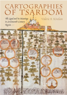 Image for Cartographies of Tsardom  : the land and its meanings in seventeenth-century Russia