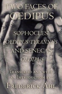 Image for Two faces of Oedipus  : Sophocles' Oedipus tyrannus and Seneca's Oedipus