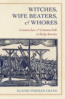 Image for Witches, wife beaters, and whores  : common law and common folk in early America