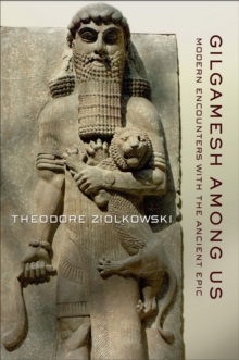 Image for Gilgamesh among us  : modern encounters with the ancient epic