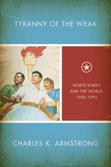 Image for Tyranny of the weak  : North Korea and the world, 1950-1992