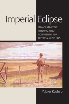 Image for Imperial eclipse  : Japan's strategic thinking about continental Asia before August 1945