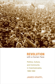 Image for Revolution with a human face  : politics, culture, and community in Czechoslovakia, 1989-1992