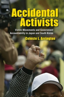 Image for Accidental Activists : Victim Movements and Government Accountability in Japan and South Korea