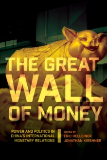 Image for The Great Wall of money: power and politics in China's international monetary relations
