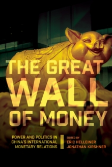 Image for The Great Wall of money: power and politics in China's international monetary relations