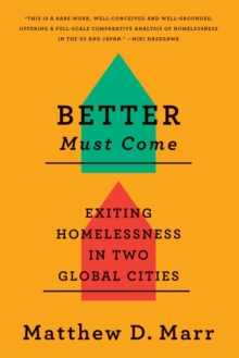Image for Better Must Come: Exiting Homelessness in Two Global Cities